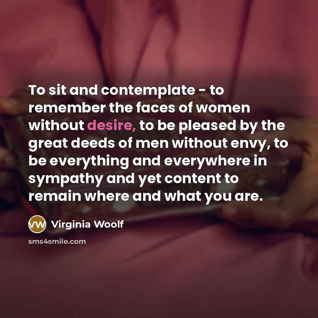 “To sit and contemplate - to remember the faces of…” quote by Virginia Woolf