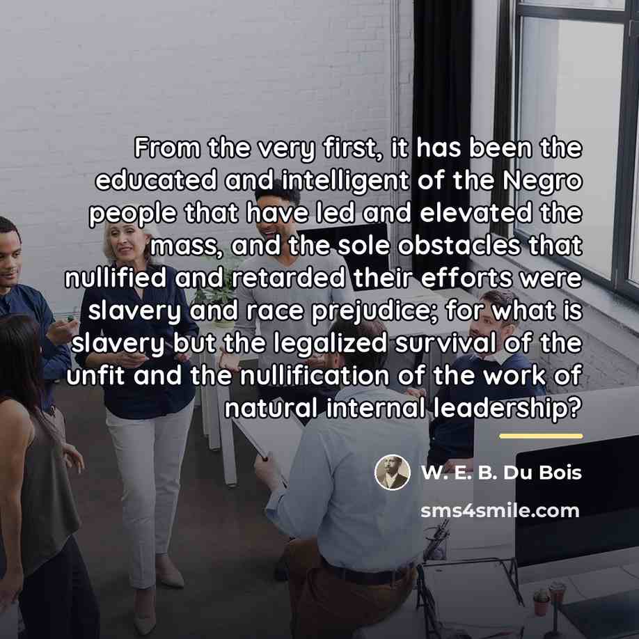 “From the very first, it has been the educated and…” quote by W. E. B. Du Bois