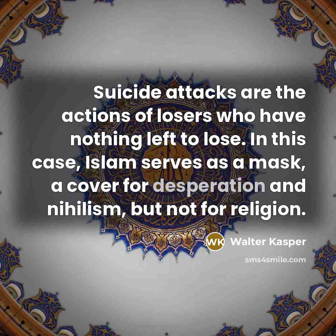 “Suicide attacks are the actions of losers who have nothing…” quote by Walter Kasper