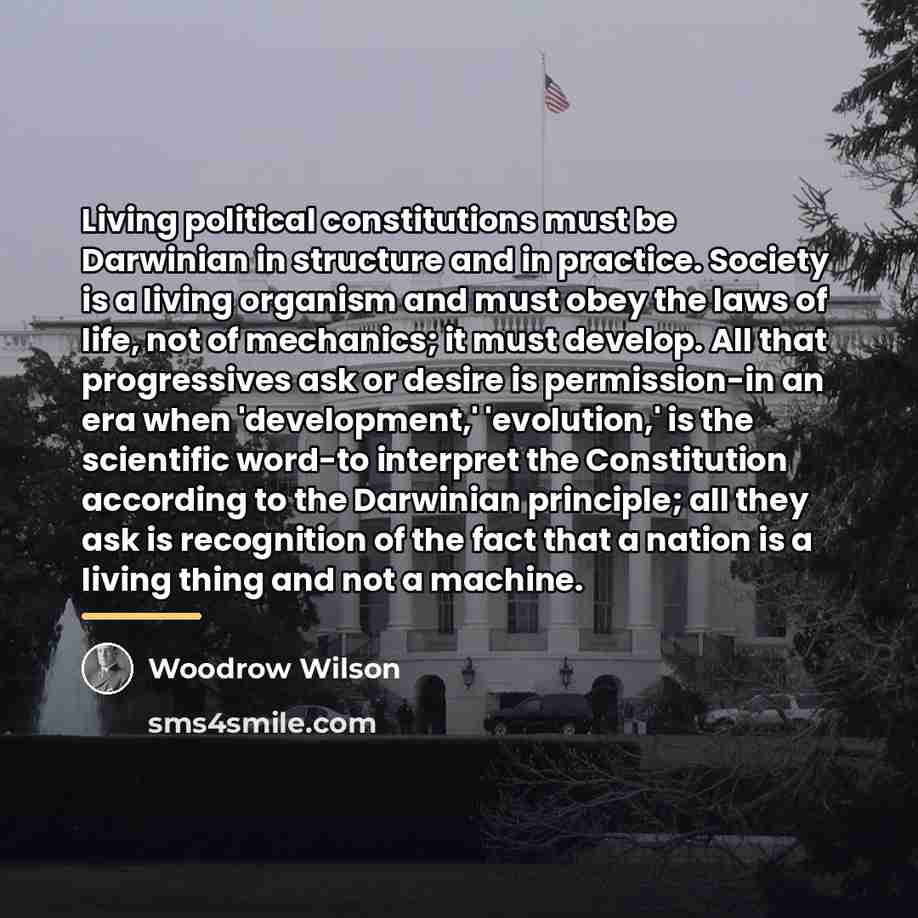 “Living political constitutions must be Darwinian in structure and in…” quote by Woodrow Wilson