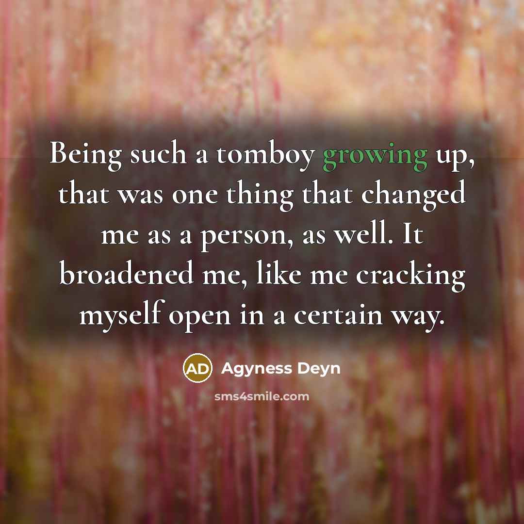 “Being such a tomboy growing up, that was one thing…” quote by Agyness Deyn