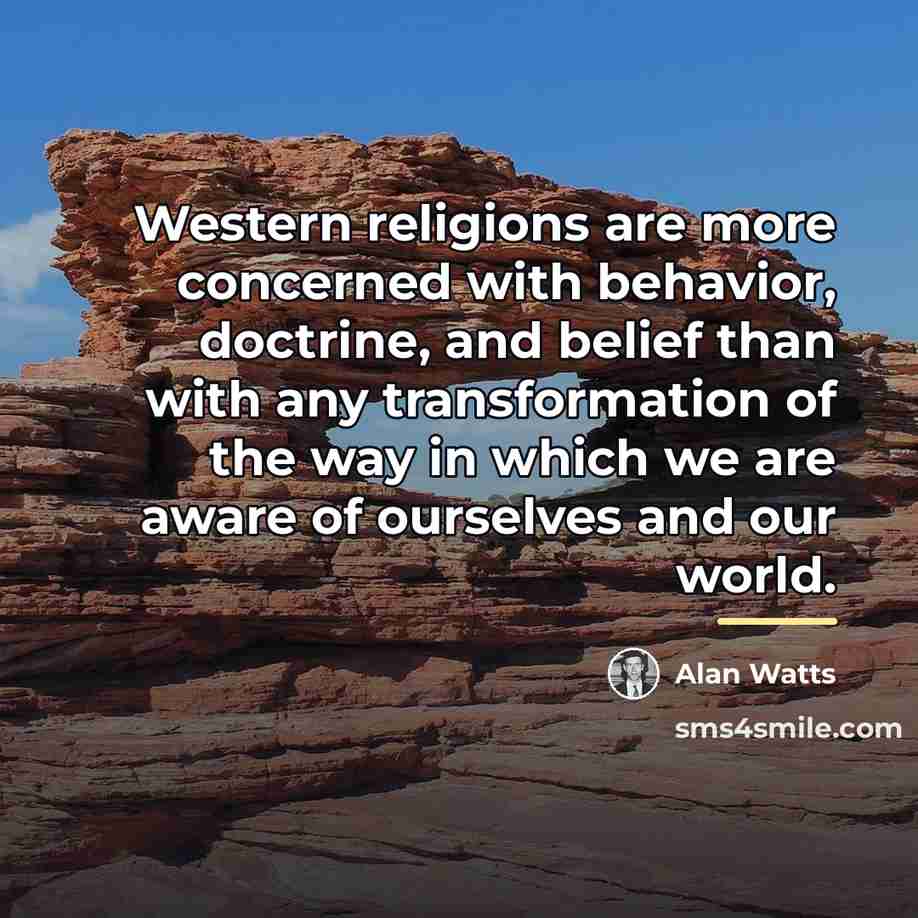 “Western religions are more concerned with behavior, doctrine, and belief…” quote by Alan Watts