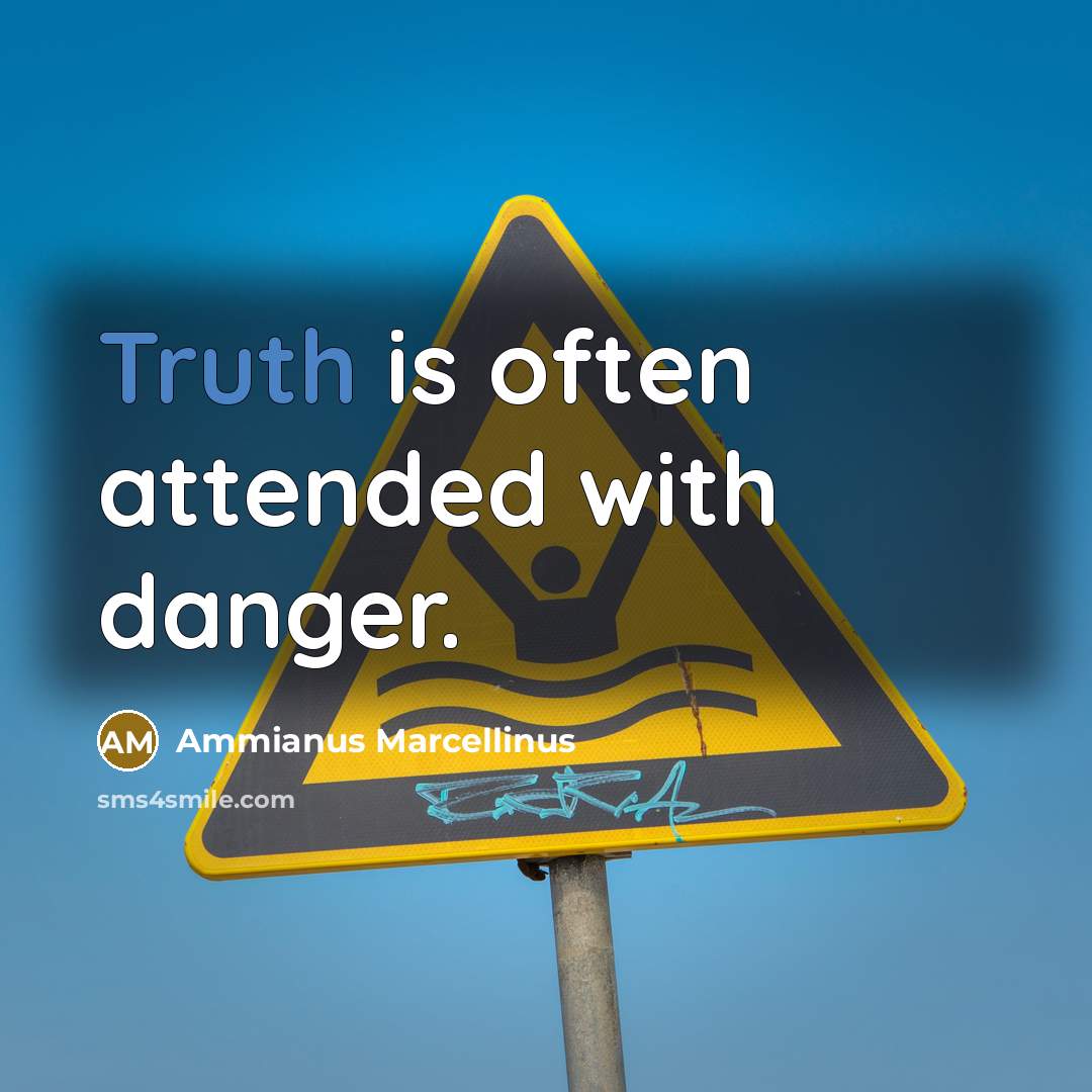 “Truth is often attended with danger.…” quote by Ammianus Marcellinus