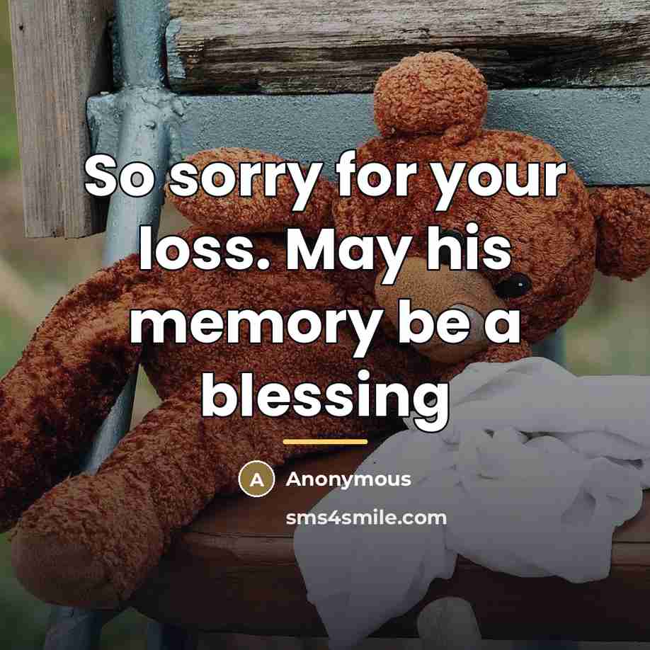 “So sorry for your loss. May his memory be a…” quote by Anonymous
