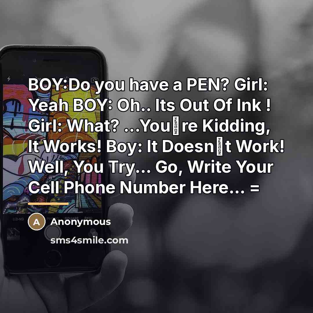 “BOY:Do you have a PEN? Girl: Yeah BOY: Oh.. Its…” quote by Anonymous