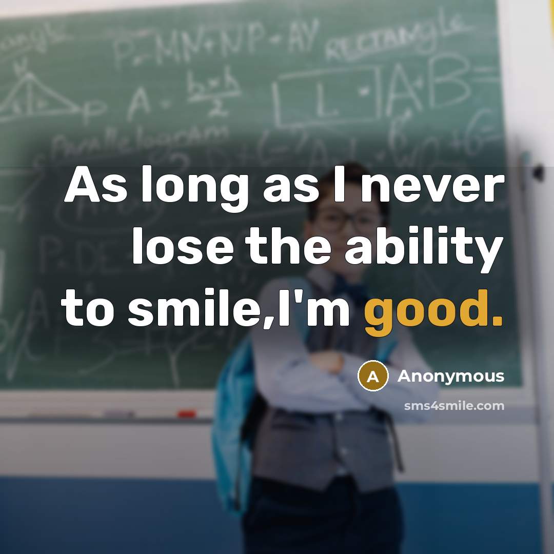 “As long as I never lose the ability to smile,I'm…” quote by Anonymous