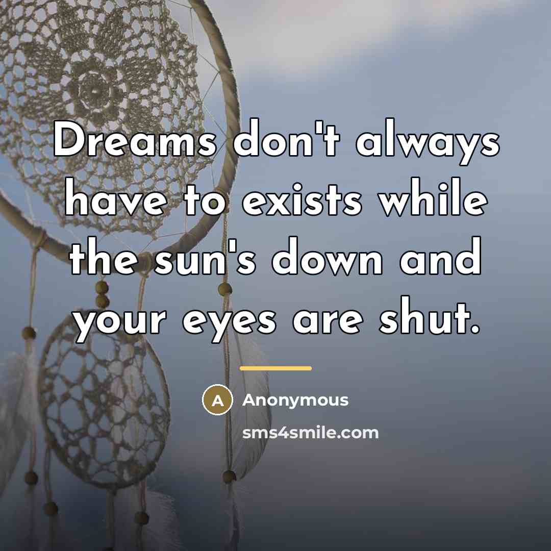 “Dreams don't always have to exists while the sun's down…” quote by Anonymous