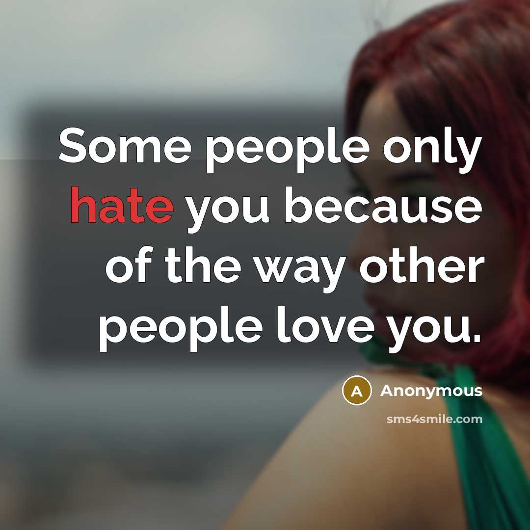 “Some people only hate you because of the way other…” quote by Anonymous