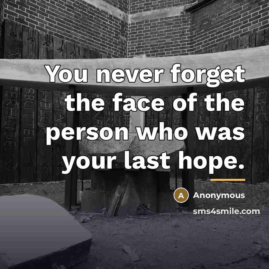 “You never forget the face of the person who was…” quote by Anonymous
