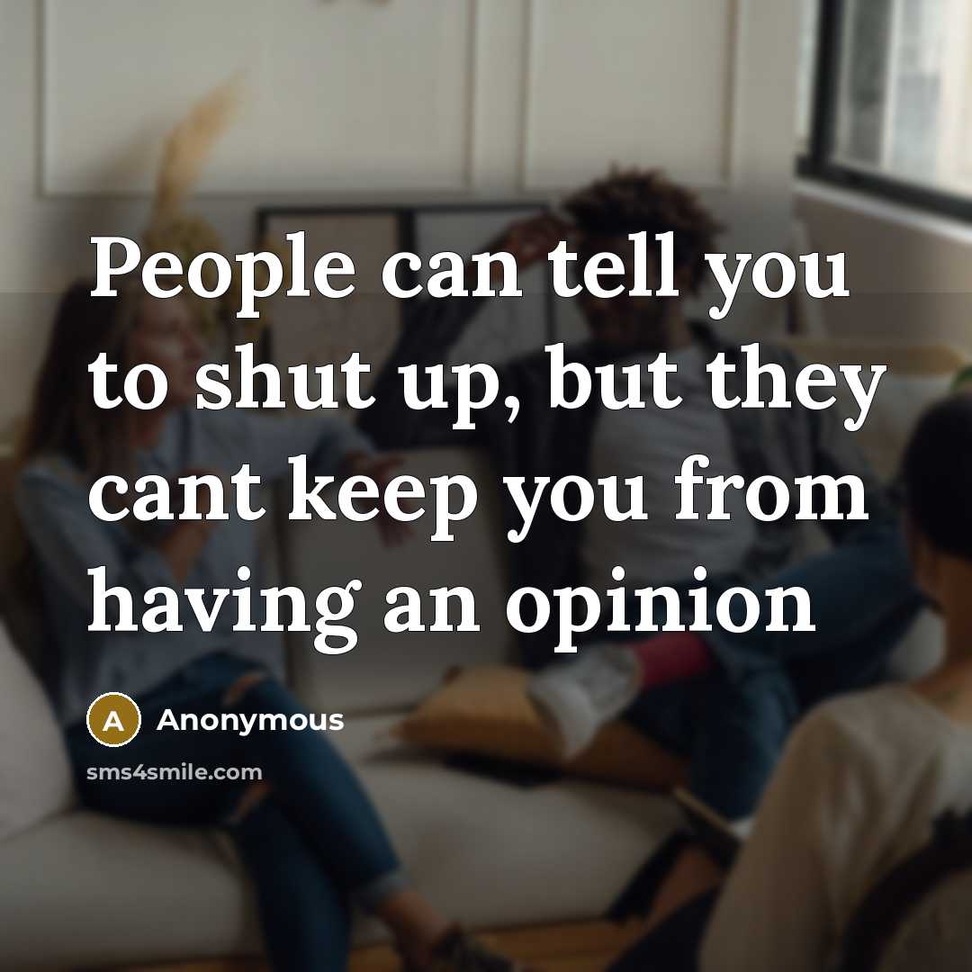 “People can tell you to shut up, but they cant…” quote by Anonymous