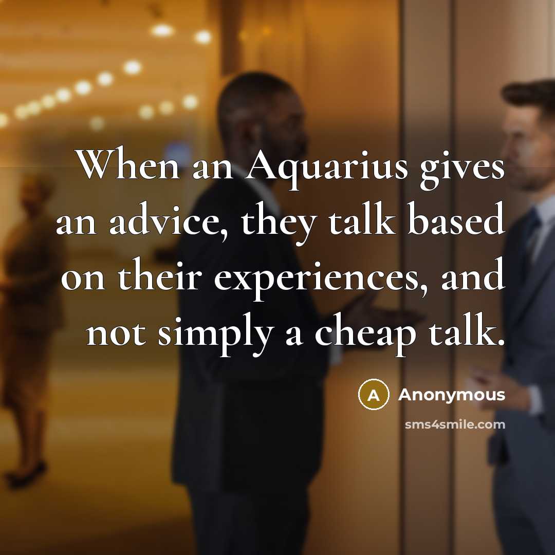 “When an Aquarius gives an advice, they talk based on…” quote by Anonymous