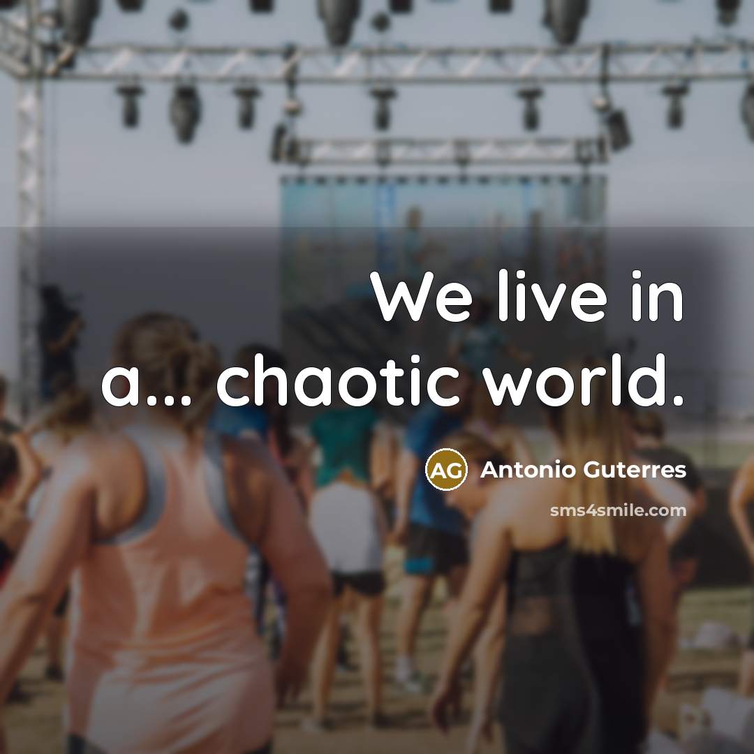 “We live in a... chaotic world.…” quote by Antonio Guterres