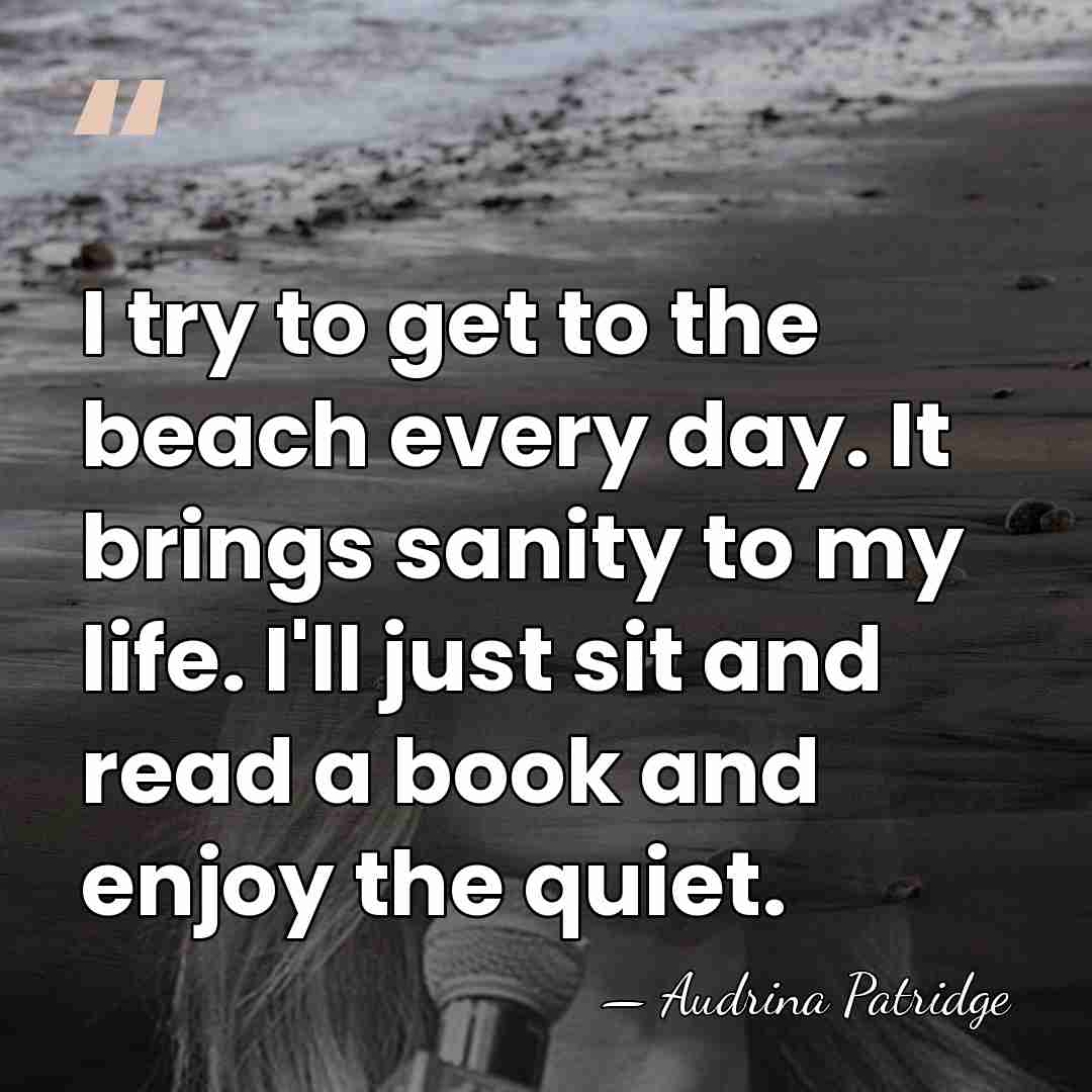 I try to get to the beach every day. It brings sanity&hellip; - Audrina Patridge