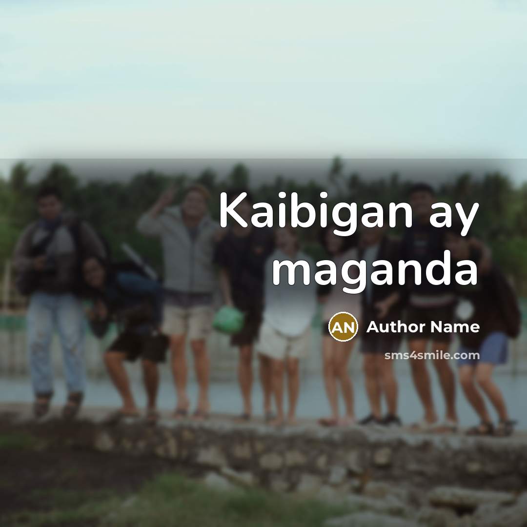 “Kaibigan ay maganda” quote by Author Name