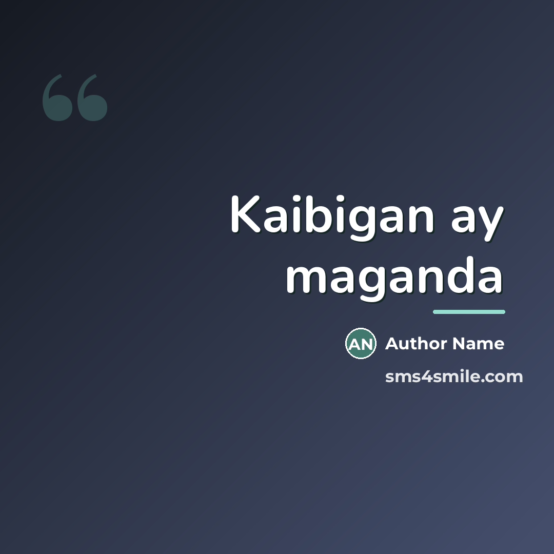 “Kaibigan ay maganda…” quote by Author Name