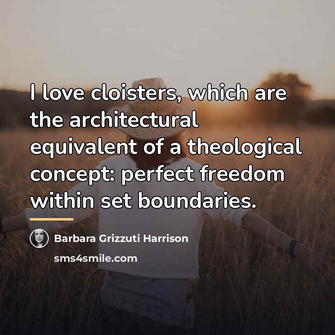 “I love cloisters, which are the architectural equivalent of a…” quote by Barbara Grizzuti Harrison