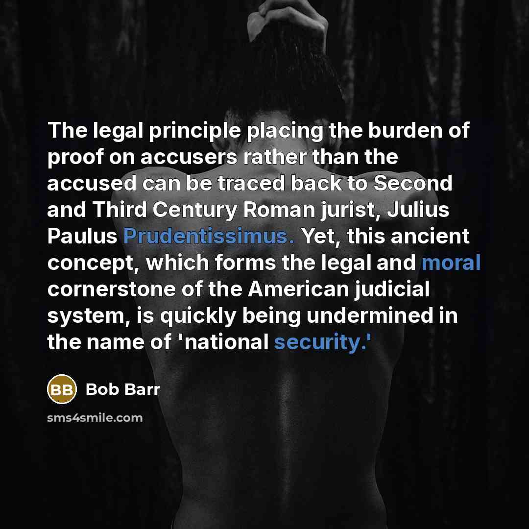 “The legal principle placing the burden of proof on accusers…” quote by Bob Barr