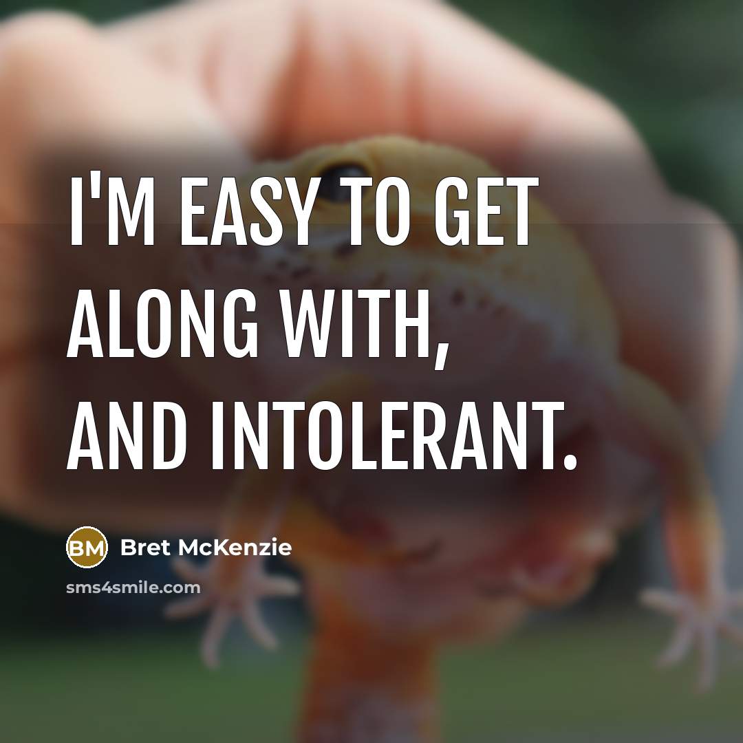 “I'm easy to get along with, and intolerant.…” quote by Bret McKenzie