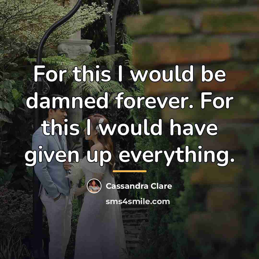 “For this I would be damned forever. For this I…” quote by Cassandra Clare