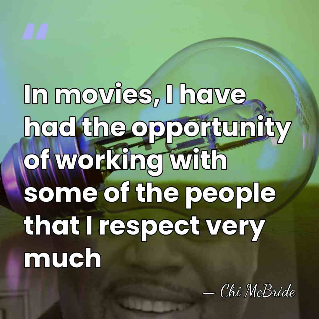 In movies, I have had the opportunity of working with some of&hellip; - Chi McBride