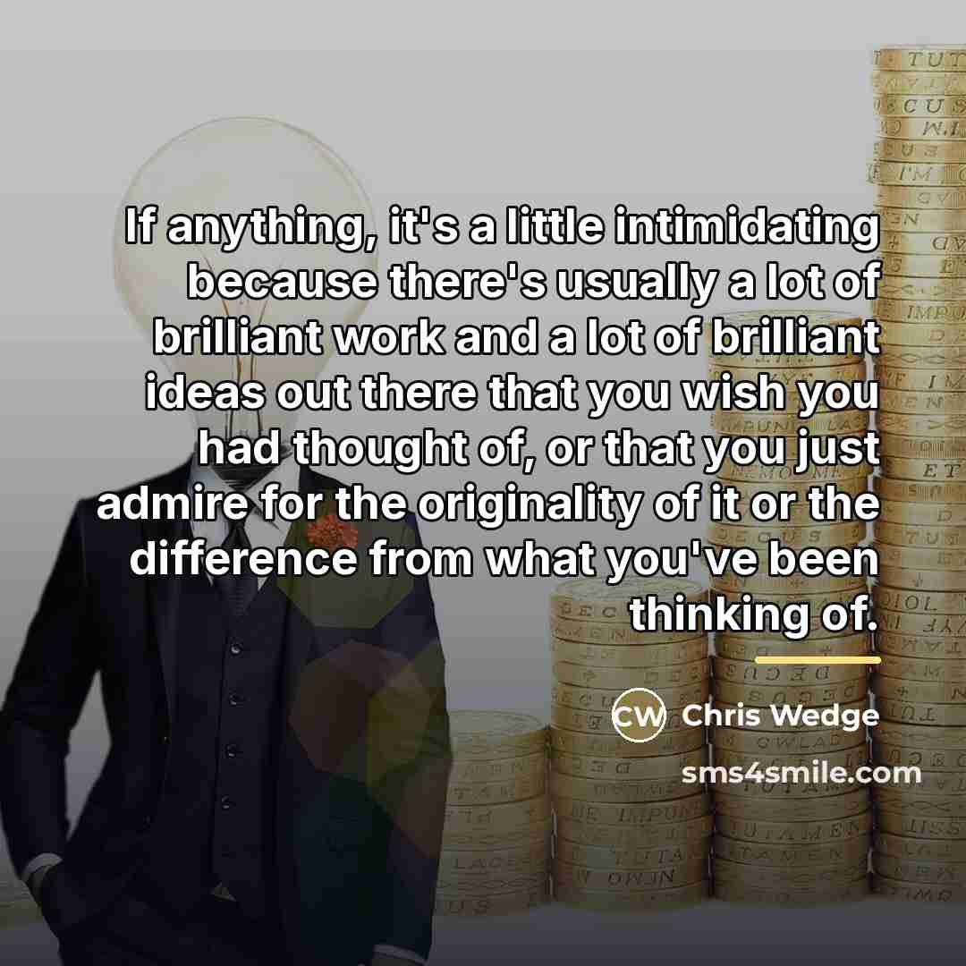 “If anything, it's a little intimidating because there's usually a…” quote by Chris Wedge