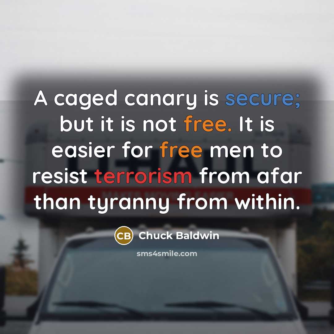 “A caged canary is secure; but it is not free.…” quote by Chuck Baldwin