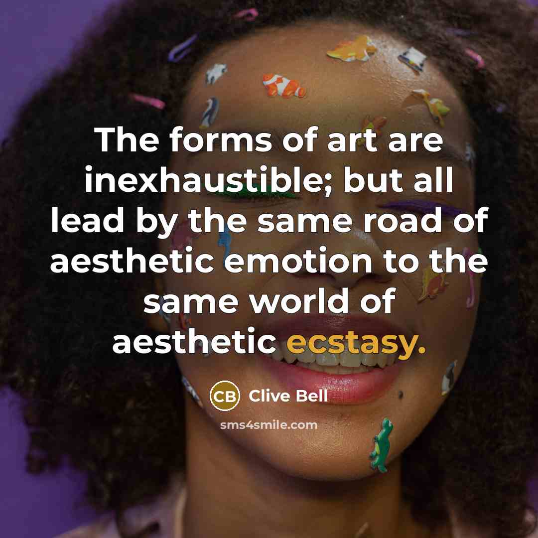 “The forms of art are inexhaustible; but all lead by…” quote by Clive Bell