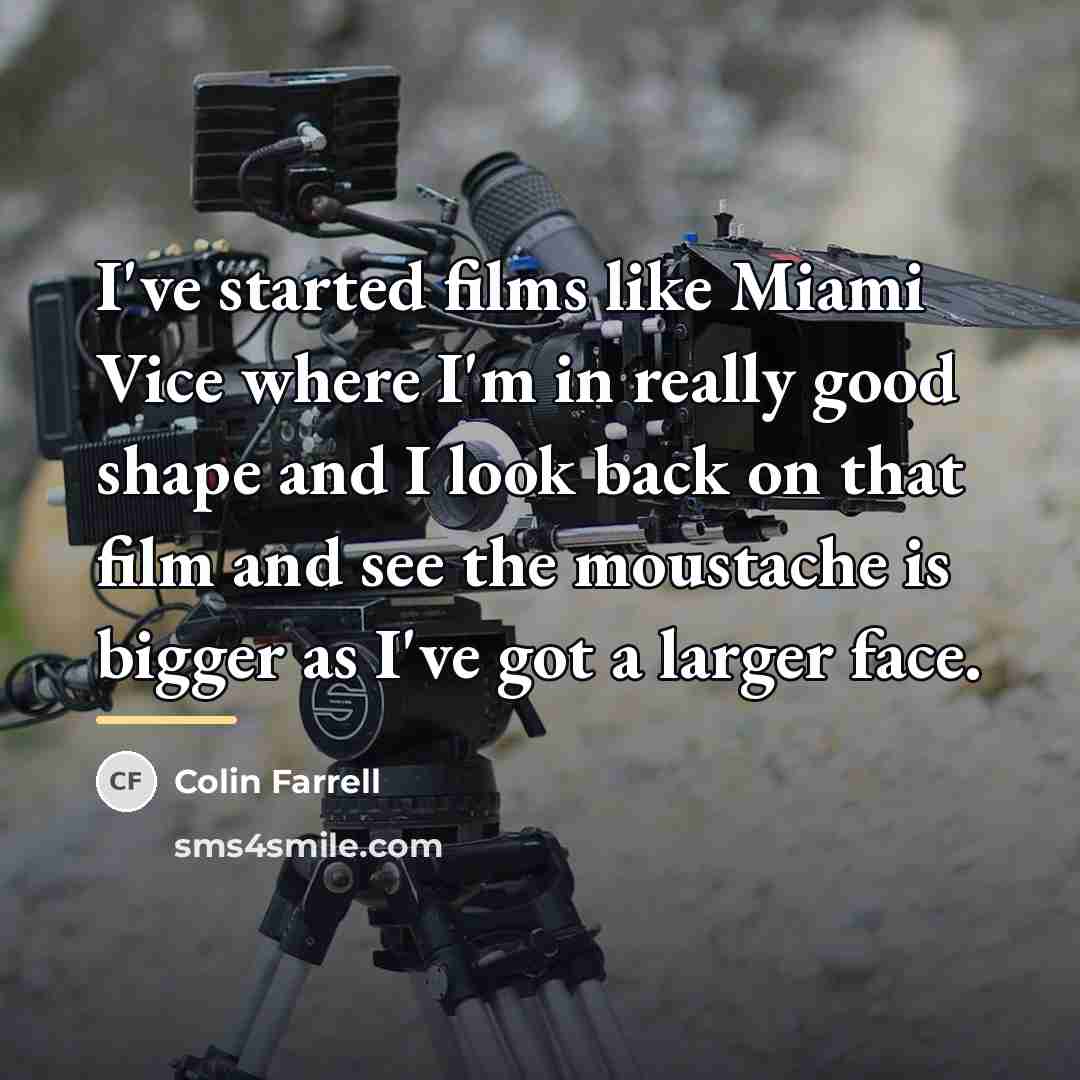 “I've started films like Miami Vice where I'm in really…” quote by Colin Farrell