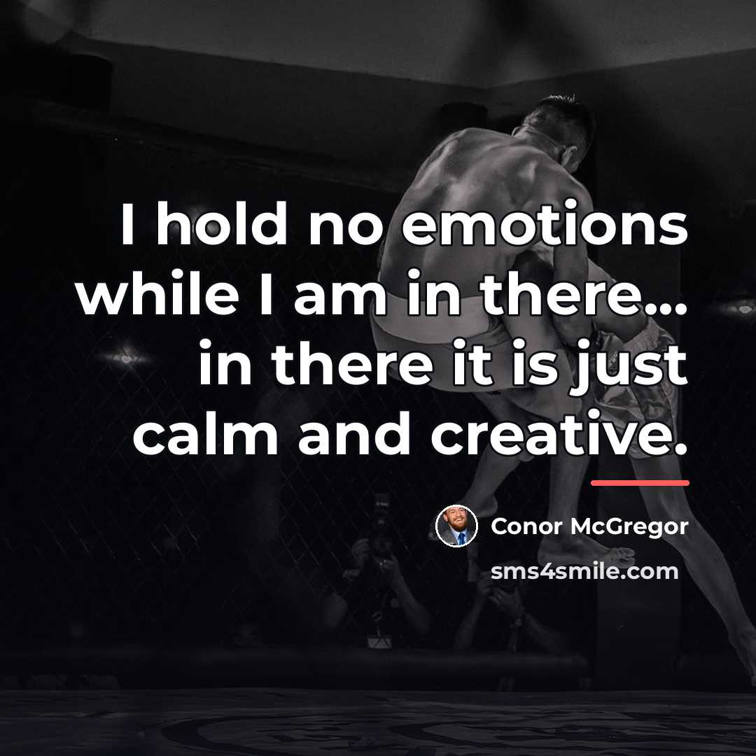 “I hold no emotions while I am in there... in…” quote by Conor McGregor