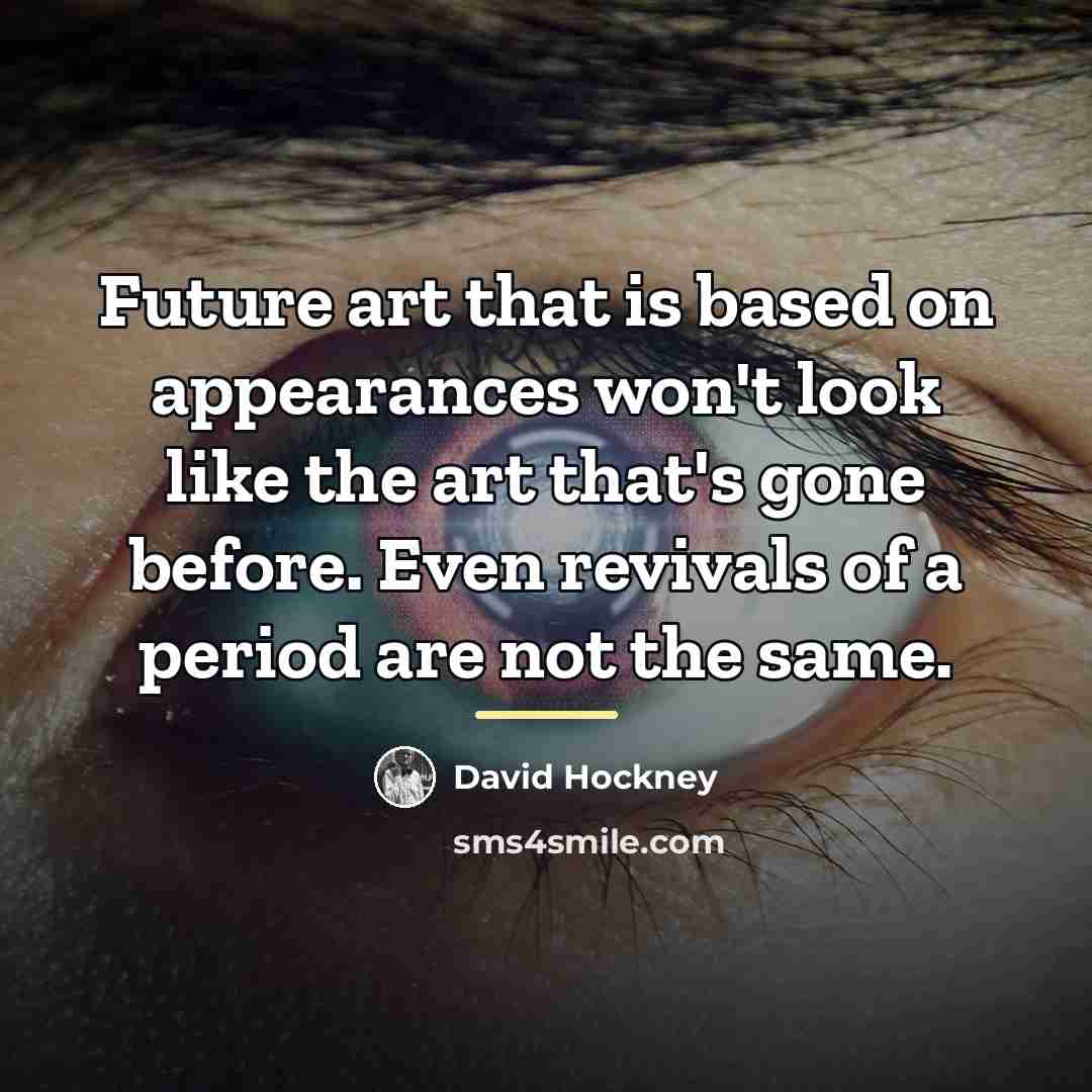 “Future art that is based on appearances won't look like…” quote by David Hockney