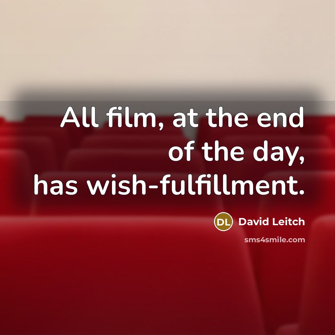 “All film, at the end of the day, has wish-fulfillment.…” quote by David Leitch