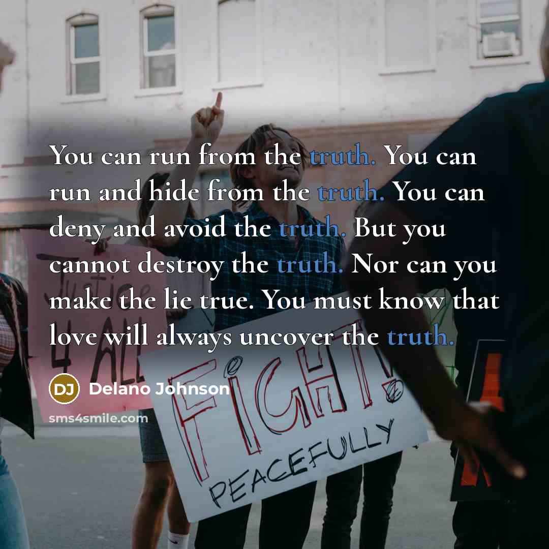 “You can run from the truth. You can run and…” quote by Delano Johnson