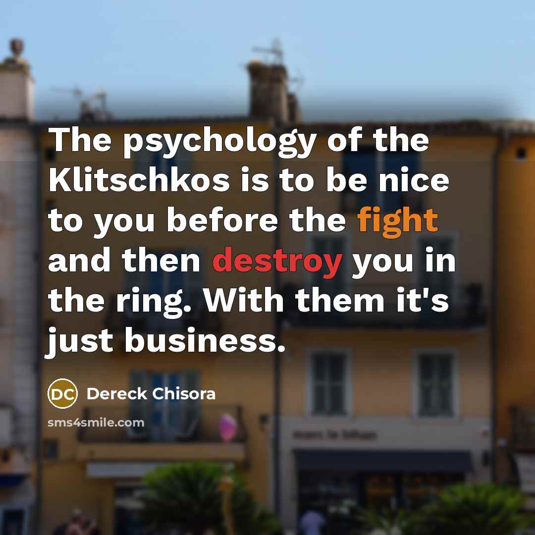 “The psychology of the Klitschkos is to be nice to…” quote by Dereck Chisora