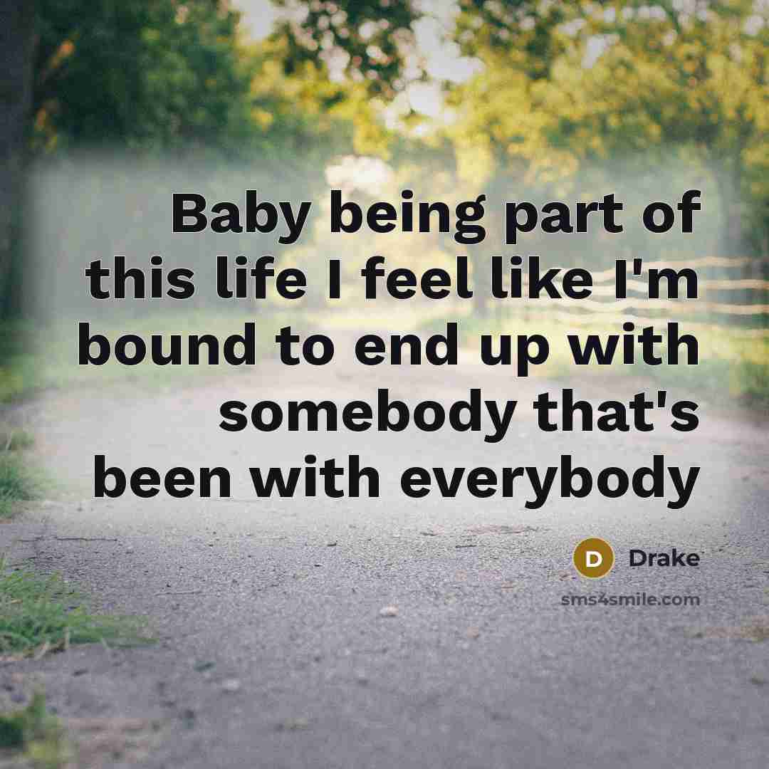 “Baby being part of this life I feel like I'm…” quote by Drake