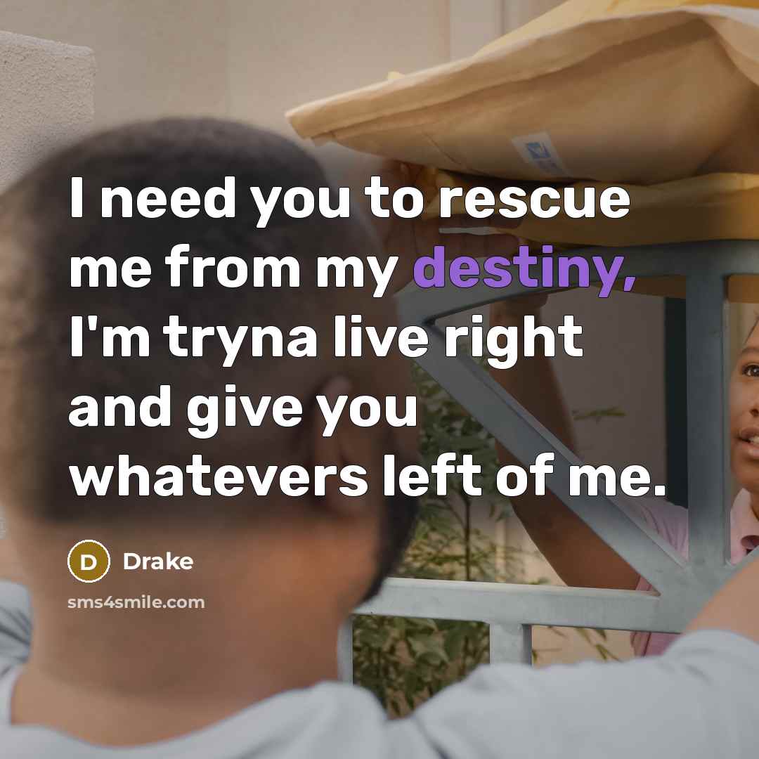 “I need you to rescue me from my destiny, I'm…” quote by Drake