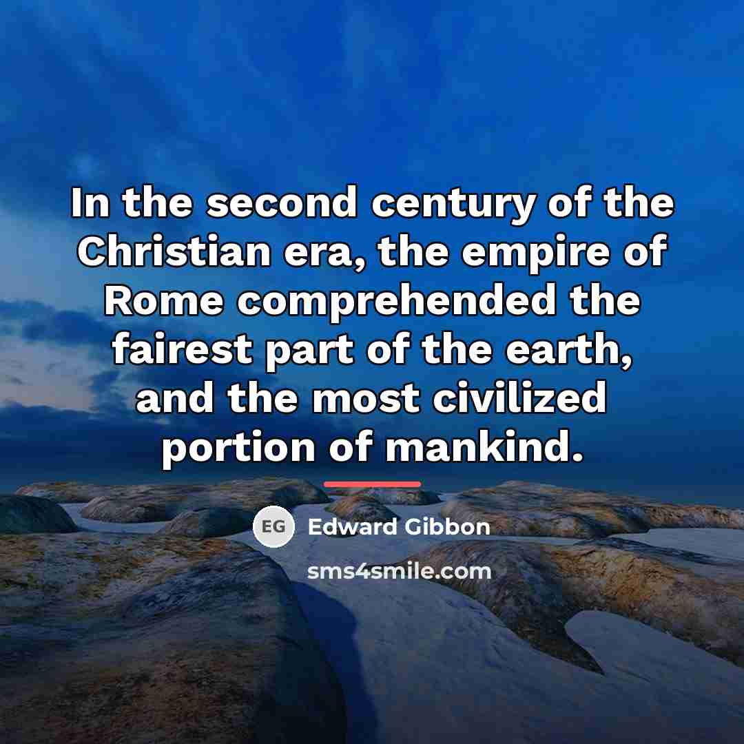 “In the second century of the Christian era, the empire…” quote by Edward Gibbon