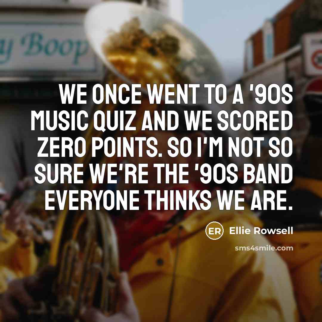“We once went to a '90s music quiz and we…” quote by Ellie Rowsell