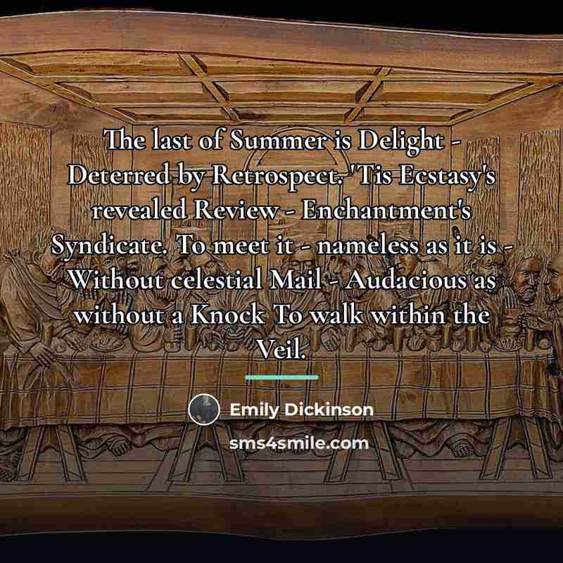 “The last of Summer is Delight - Deterred by Retrospect.…” quote by Emily Dickinson