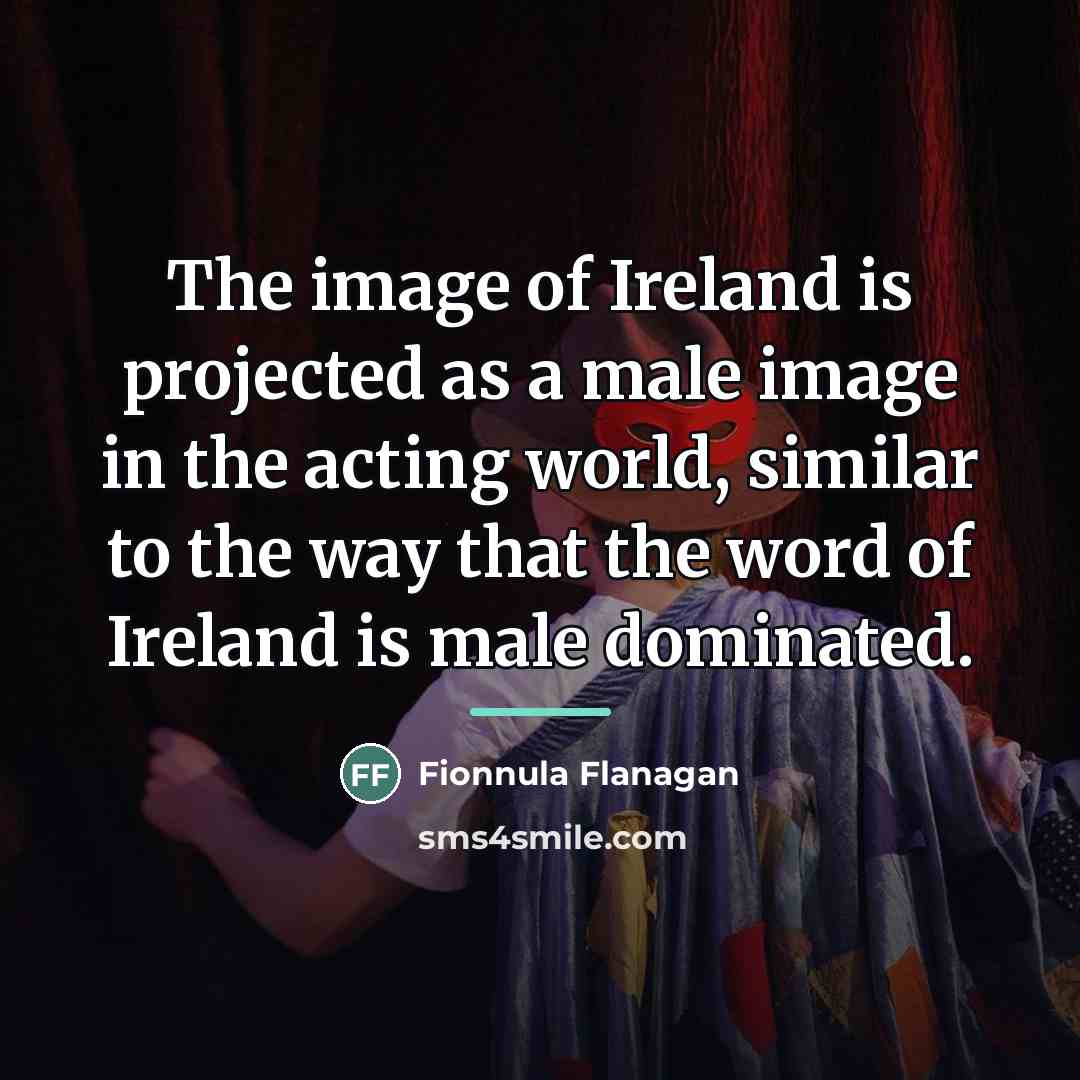“The image of Ireland is projected as a male image…” quote by Fionnula Flanagan