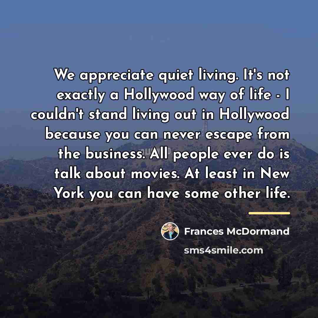 “We appreciate quiet living. It's not exactly a Hollywood way…” quote by Frances McDormand