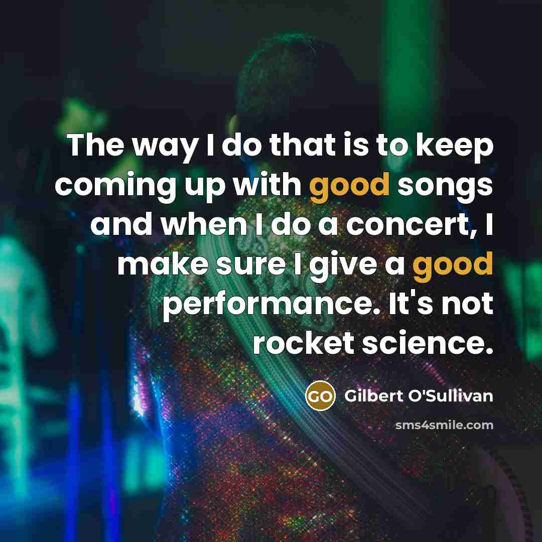 “The way I do that is to keep coming up…” quote by Gilbert O'Sullivan