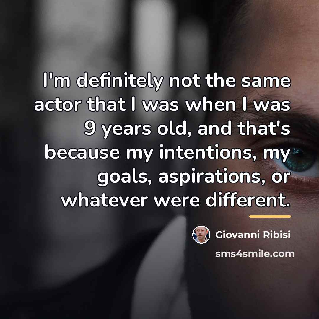 “I'm definitely not the same actor that I was when…” quote by Giovanni Ribisi