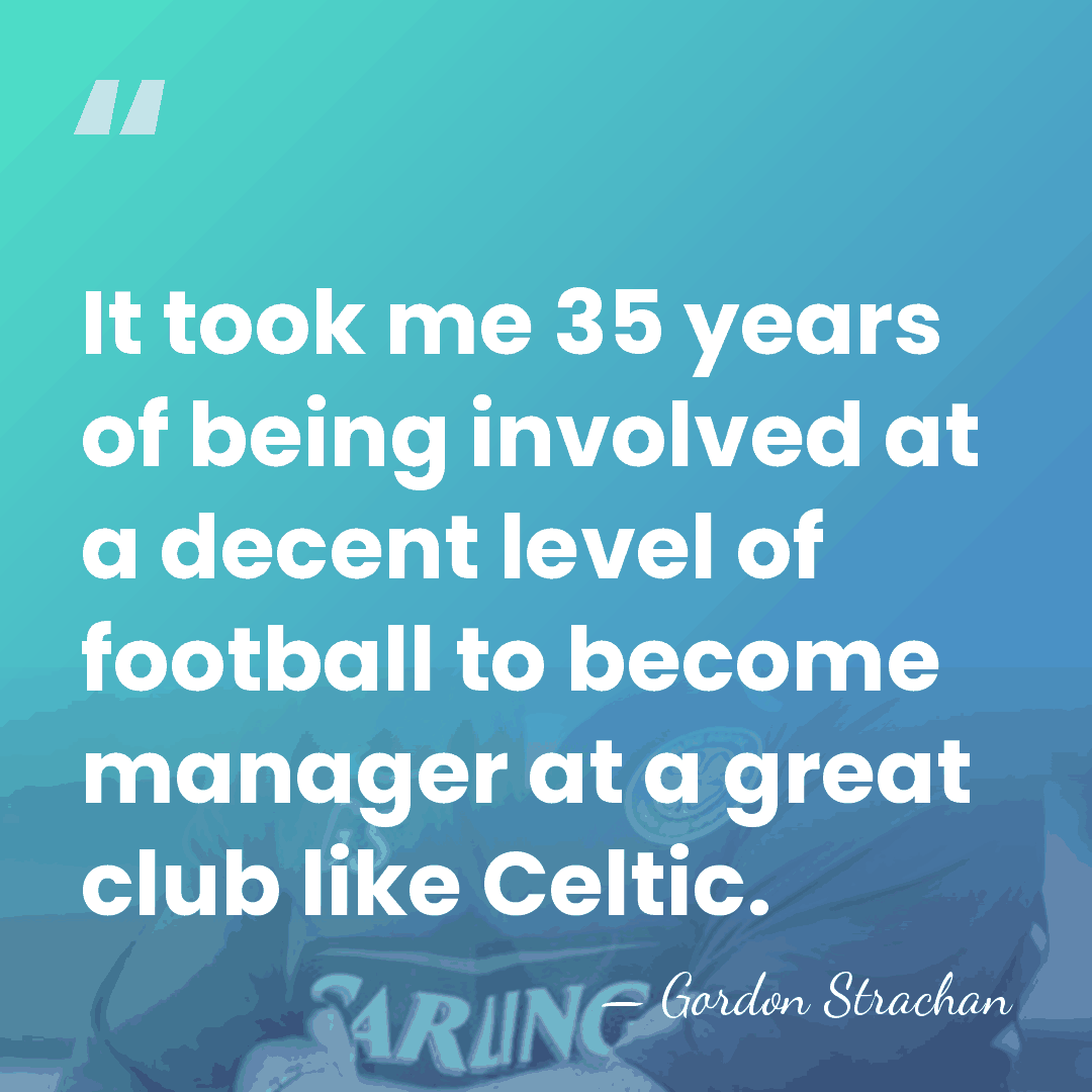 It took me 35 years of being involved at a decent level&hellip; - Gordon Strachan
