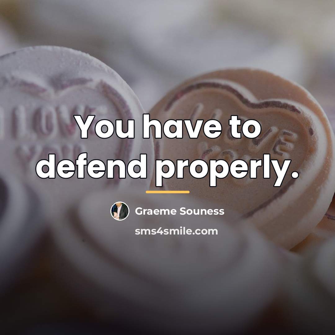 “You have to defend properly.…” quote by Graeme Souness