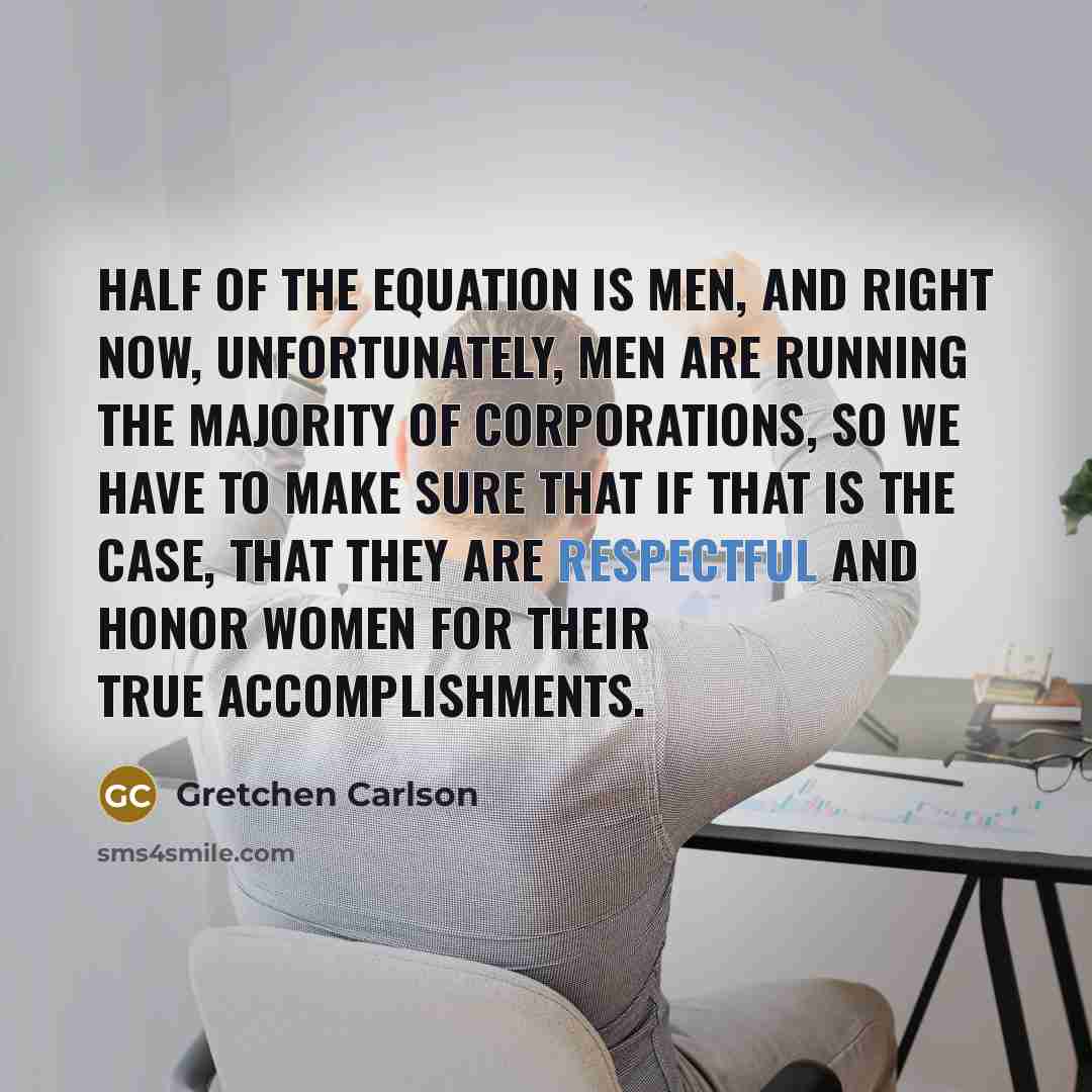 “Half of the equation is men, and right now, unfortunately,…” quote by Gretchen Carlson