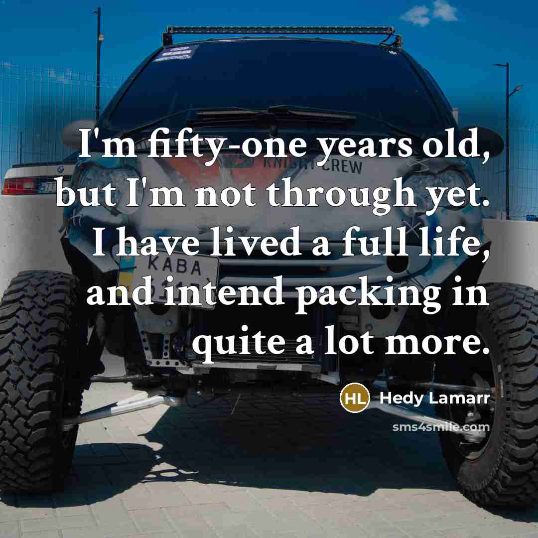 “I'm fifty-one years old, but I'm not through yet. I…” quote by Hedy Lamarr