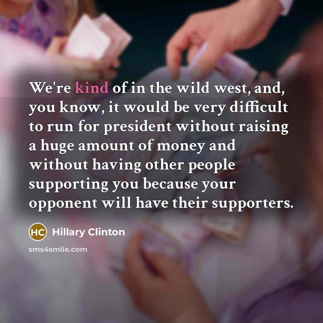 “We're kind of in the wild west, and, you know,…” quote by Hillary Clinton