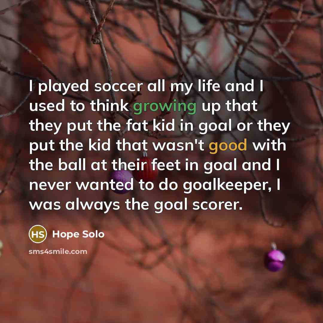 “I played soccer all my life and I used to…” quote by Hope Solo