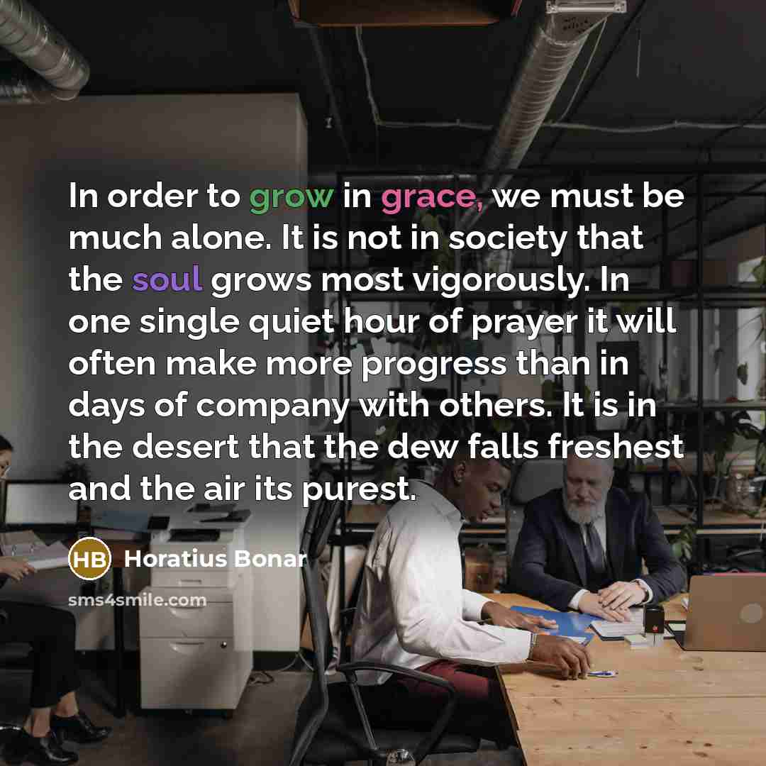 “In order to grow in grace, we must be much…” quote by Horatius Bonar