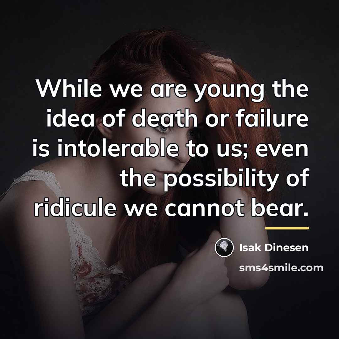 “While we are young the idea of death or failure…” quote by Isak Dinesen